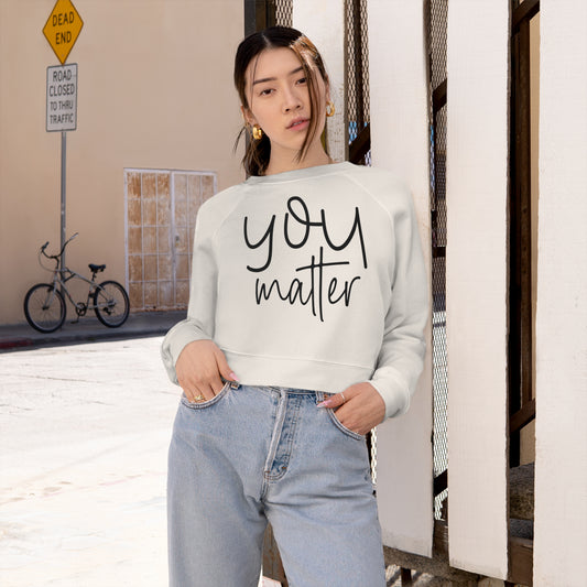 You Matter Women's Cropped Fleece Pullover (Front & Back Message)